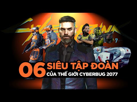 ANH EM TƯ BẢN MÌNH CỨ VẬY THÔI HẸ HẸ HẸ | 6 SIÊU TẬP ĐOÀN CỦA CYBERPUNK 2077