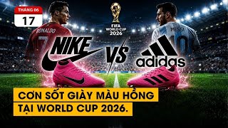 Cuộc chiến khốc liệt về truyền thông của Nike và Adidas ở World Cup 2026.