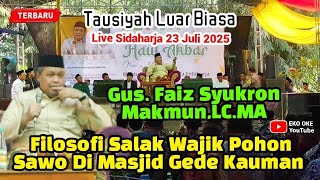Dr.KH.MUHAMMAD FAIZ SYUKRON MAKMUN,LC.MA !! TAUSIYAH LUAR BIASA // JULI 2025