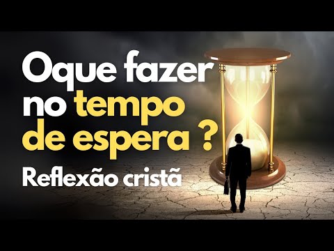 O Que Fazer no Tempo de Espera? Três Lições poderosas.