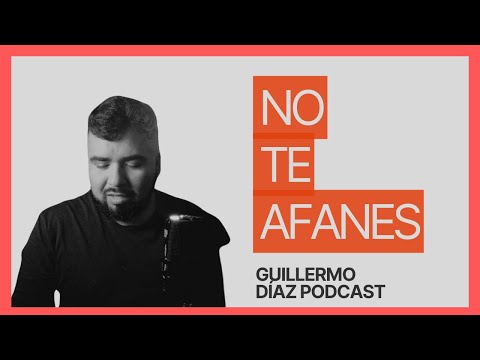 No te afanes | Guillermo Díaz Podcast