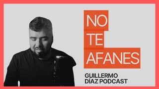 No te afanes | Guillermo Díaz Podcast