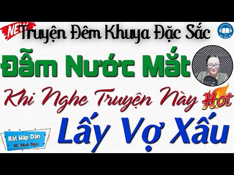 Đẫm nước mắt khi nghe câu truyện: LẤY VỢ XẤU | Nghe kể truyện đêm khuya Việt Nam ngủ cực ngon