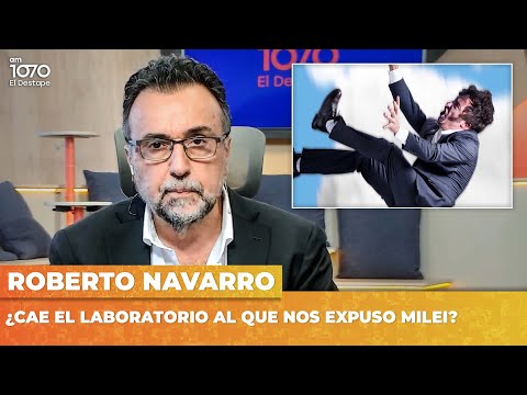 ¿Cae el laboratorio al que nos expuso Milei? | Editorial de Roberto Navarro