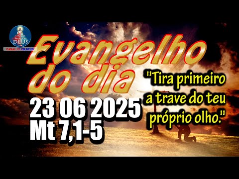 EVANGELHO DO DIA 23/06/2025 COM REFLEXÃO. Evangelho (Mt 7,1-5)