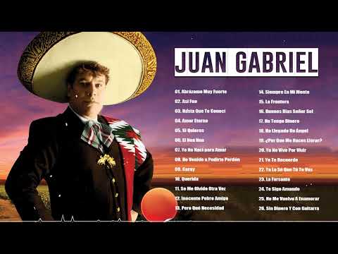 LAS 30 MEJORES CANCIONES DE JUAN GABRIEL - JUAN GABRIEL SUS MEJORES EXITOS ROMANTICOS