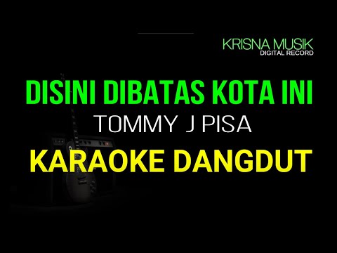 DISINI DI BATAS KOTA INI TOMMY J PISSA KARAOKE DANGDUT HD AUDIO