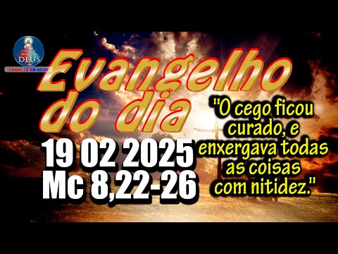 EVANGELHO DO DIA 19/02/2025 COM REFLEXÃO. Evangelho (Mc 8,22-26)