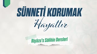 Riyâzu'nun Sâlihîn 22. Ders | Sünneti Korumak Hayattır | Salih Eğridere