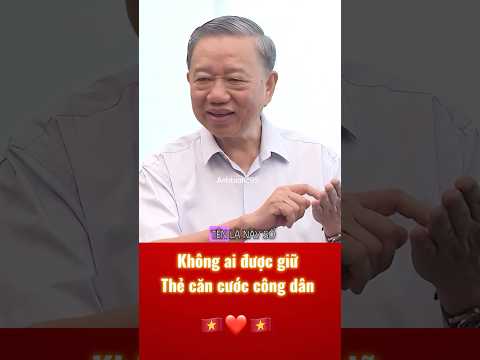 Bộ trưởng Tô Lâm: Không ai có quyền giữ thẻ căn cước công dân #cancuoc #tolam #cancuoccongdan