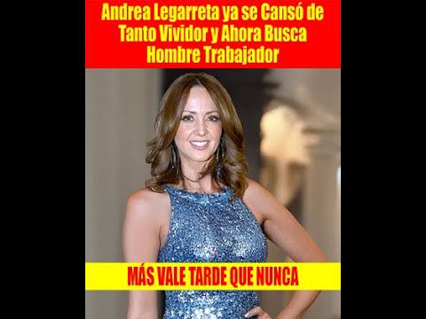 Andrea Legarreta ya se Cansó de Tanto Vividor y Ahora Busca Hombre Trabajador