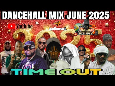Dancehall Mix June 2025 Time Out Masicka, Valiant, Mavado, Chronic Law, Rajahwild Dexta Daps