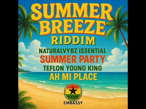Summer Breeze Riddim 2025 Ft Teflon Young King, Naturalvybz Issential