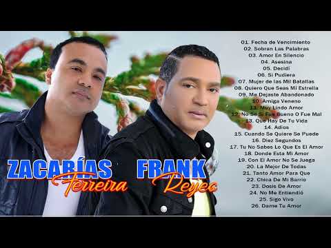 ZACARÍAS FERREÍRA VS FRANK REYES ÉXITOS SUS GRANDES CANCIONES - LAS 30 MEJORES CANCIONES ENGANCHADOS