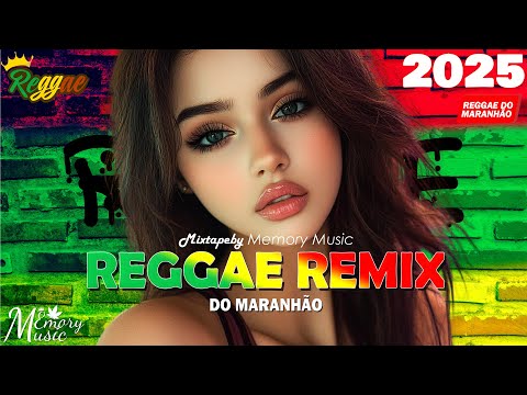 REGGAE DO MARANHÃO 2025 💥 O Melhor Do Reggae Internacional 💥 Música Reggae 2025 (REGGAE REMIX)