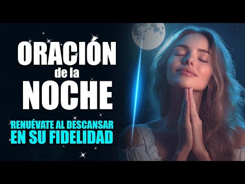 ORACIÓN DE LA NOCHE 🌜 Renuévate al descansar en Su fidelidad