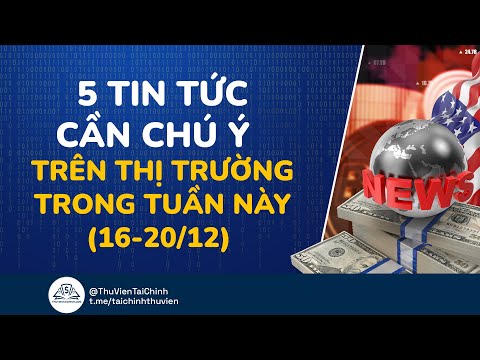 5 Tin Tức Cần Chú Ý Trên Thị Trường Tài Chính Tuần Này (16-20/12/2024)