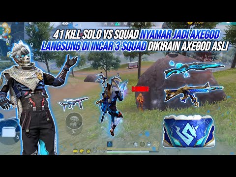 KEMBALINYA SANG AxeGOD !!! 41 KILL SOLO VS SQUAD NYAMAR JADI AxeGOD MUSUH AUTO KETAR-KETIR 🔥🔥🔥