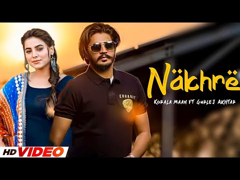 Nakhre (HD Video) | Korala Maan | Gurlez Akhtar | Latest Punjabi Song 2024 | New Punjabi Song 2024