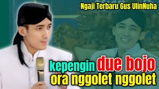 KEPENGIN DUE BOJO, ORA NGGOLET NGGOLET | GUS ULINNUHA TERBARU 2025