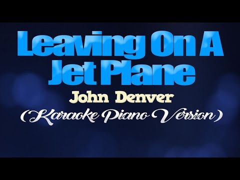 LEAVING ON A JET PLANE – John Denver (KARAOKE PIANO VERSION)