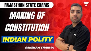 Making of Constitution | Indian Polity | Rajasthan State Exams | Saksham Sharma