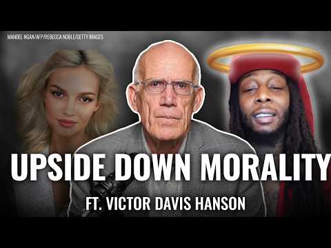 Victor Davis Hanson: The Left's 'Upside-Down Morality' Crisis