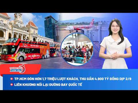 TP.HCM đón hơn 1,7 triệu lượt khách, thu gần 4.900 tỷ đồng dịp 2/9; Đồng Tháp chuyển điều tra vụ hơn 14 tấn bột giặt nghi xâm phạm nhãn hiệu