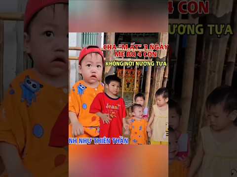 Cha vừa mất đúng 3 ngày mẹ theo người mới bỏ lại 4 con xinh như thiên thần #huunguyenbt