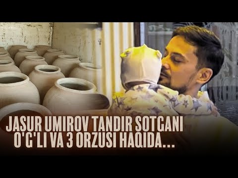 Jasur Umirov tandir sotgani, o'g'li va 3 orzusi haqida...