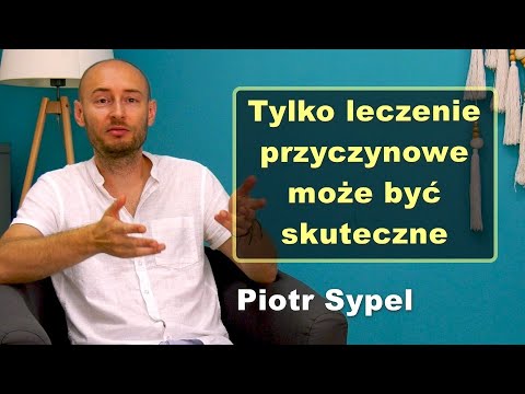 Tylko leczenie przyczynowe może być skuteczne - Piotr Sypel