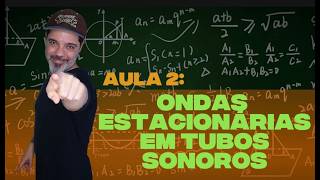 Aula 41.2: Ondas Estacionárias em Tubos Sonoros! - Física Essencial
