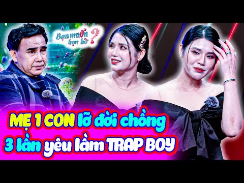 MẸ 1 CON lỡ đời chồng 3 lần YÊU LẦM TRAP BOY bị lừa tiền làm Quyền Linh xót xa | Bạn Muốn Hẹn Hò