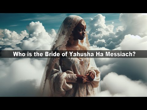 Who is the Bride Of Christ? Hebrew Israelites, Christians, Torah Keepers?