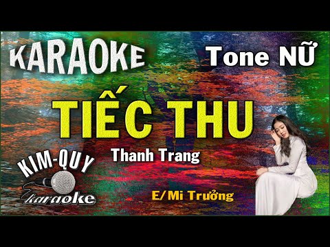 Karaoke TIẾC THU (Thanh Trang) – Ballad Slow – Tone NỮ  (E/Mi Trưởng) KIM QUY KARAOKE