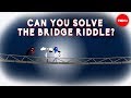 Solving the Bridge Riddle Challenge