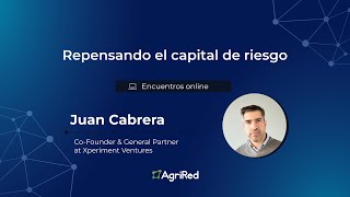 Repensando el capital de riesgo | Juan Cabrera, Xperiment
