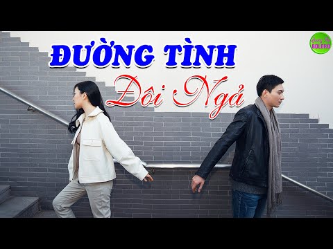 ĐƯỜNG TÌNH ĐÔI NGẢ ➤ LK Nhạc Vàng Xưa Hay Nhất Nghe Nghẹn Ngào Con Tim ✔ Nhạc Trữ Tình Hay Nhất 2024