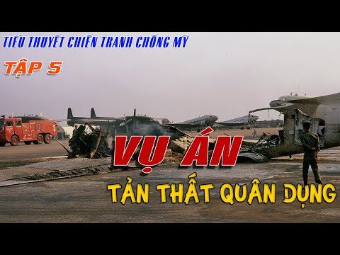 [TẬP 5] - VỤ ÁN TẢN THẤT QUÂN DỤNG | Tiểu thuyết chiến tranh chống Mỹ