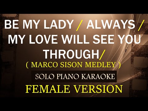 BE MY LADY / ALWAYS / MY LOVE WILL SEE YOU THROUGH ( FEMALE VERSION ) ( MARCO SISON )