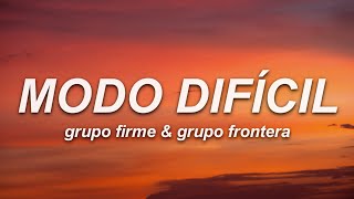 Grupo Firme, Grupo Frontera - Modo Difícil (Letra)