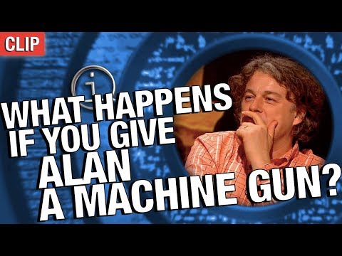 QI | What Happens If You Give Alan A Machine Gun?