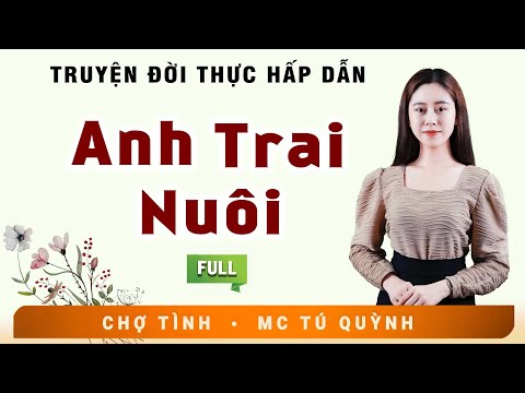 Full Trọn Bộ Truyện Ngắn - ANH TRAI NUÔI - MC Tú Quỳnh Diễn Đọc Truyện Đời Thực Tế Cực Hay