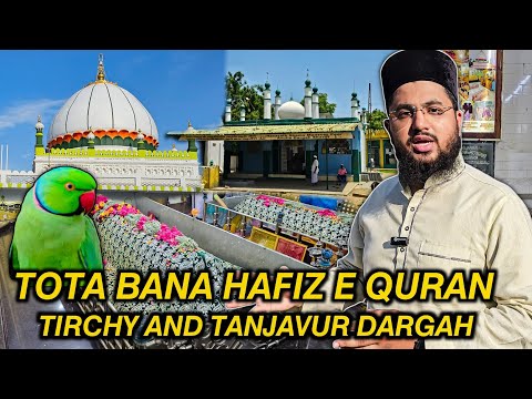 Ek Tota Bana Hafiz e Quran | Tirchy And Thanjavur Dargah Tour