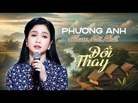 Phương Anh Mới Nhất 2024 - Album Đổi Thay & Không Bao Giờ Quên Anh