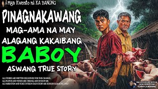 PINAGNAKAWANG MAG-AMA NA MAY ALAGANG KAKAIBANG BABOY (Aswang True Story)
