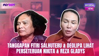 TANGGAPAN FITRI SALHUTERU & DEOLIPA LIHAT PERSETERUAN PIHAK NIKITA & REZA GLADYS