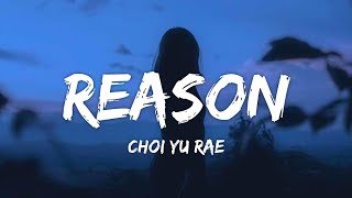 Choi Yu Rae - Reason (Lyrics/가사) (From You and Everything Else)
