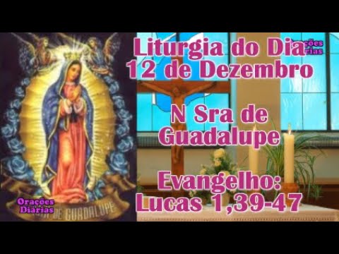 Liturgia do dia 12 de Dezembro, N Sra de Guadalupe, Evangelho São Lucas 1,39 47