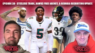 Episode 26: Steelers Trade, Hawks Free Agency, and Georgia Recruiting Updates